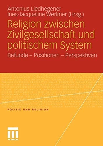Religion zwischen Zivilgesellschaft und politischem System Befunde - Positionen - Perspektiven