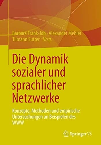 Die Dynamik sozialer und sprachlicher Netzwerke Konzepte, Methoden und empirische Untersuchungen an Beispielen des WWW