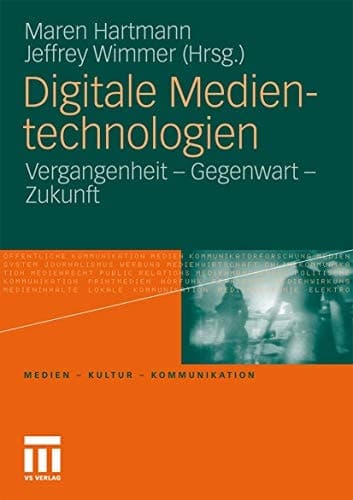 Digitale Medientechnologien Vergangenheit - Gegenwart - Zukunft