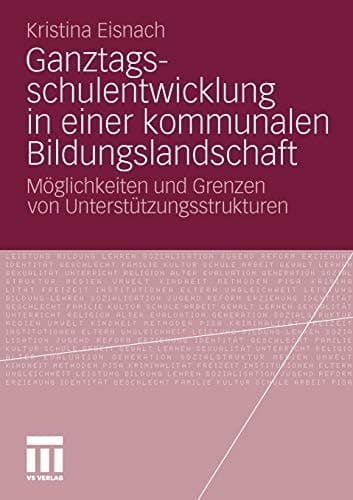 Ganztagsschulentwicklung in einer kommunalen Bildungslandschaft Möglichkeiten und Grenzen von Unterstützungsstrukturen