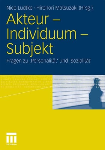 Akteur - Individuum - Subjekt Fragen zu ‚Personalität‘ und ‚Sozialität‘