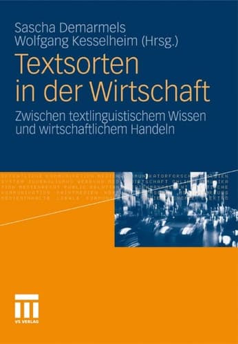 Textsorten in der Wirtschaft Zwischen textlinguistischem Wissen und wirtschaftlichem Handeln