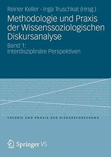 Methodologie und Praxis der Wissenssoziologischen Diskursanalyse Band 1: Interdisziplinäre Perspektiven