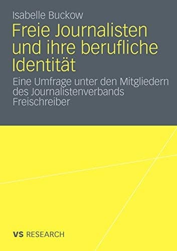 Freie Journalisten und ihre berufliche Identität Eine Umfrage unter den Mitgliedern des Journalistenverbands Freischreiber