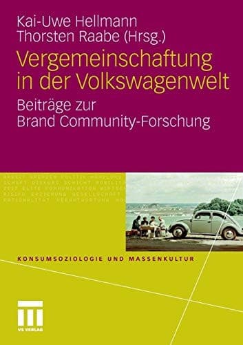 Vergemeinschaftung in der Volkswagenwelt Beiträge zur Brand Community-Forschung