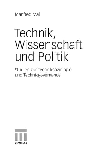 Technik, Wissenschaft und Politik Studien zur Techniksoziologie und Technikgovernance