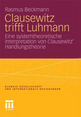Clausewitz trifft Luhmann Eine systemtheoretische Interpretation von Clausewitz’ Handlungstheorie