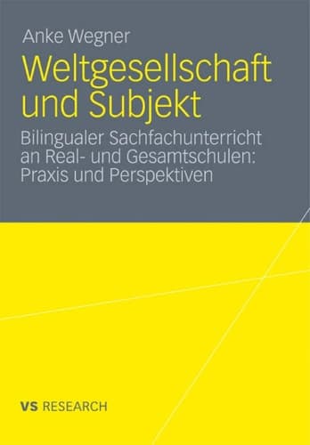 Weltgesellschaft und Subjekt Bilingualer Sachfachunterricht an Real- und Gesamtschulen: Praxis und Perspektiven