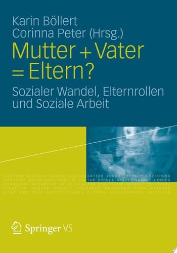 Mutter + Vater = Eltern? Sozialer Wandel, Elternrollen und Soziale Arbeit