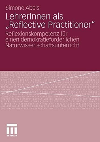 LehrerInnen als „Reflective Practitioner“ Reflexionskompetenz für einen demokratieförderlichen Naturwissenschaftsunterricht