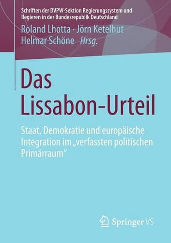 Das Lissabon-Urteil Staat, Demokratie und europäische Integration im "verfassten politischen Primärraum"