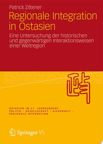 Regionale Integration in Ostasien Eine Untersuchung der historischen und gegenwärtigen Interaktionsweisen einer Weltregion