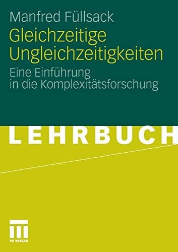 Gleichzeitige Ungleichzeitigkeiten Eine Einführung in die Komplexitätsforschung
