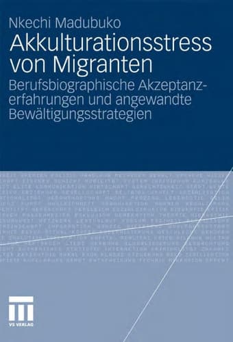 Akkulturationsstress von Migranten Berufsbiographische Akzeptanzerfahrungen und angewandte Bewältigungsstrategien