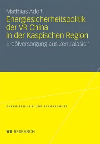 Energiesicherheitspolitik der VR China in der Kaspischen Region Erdölversorgung aus Zentralasien