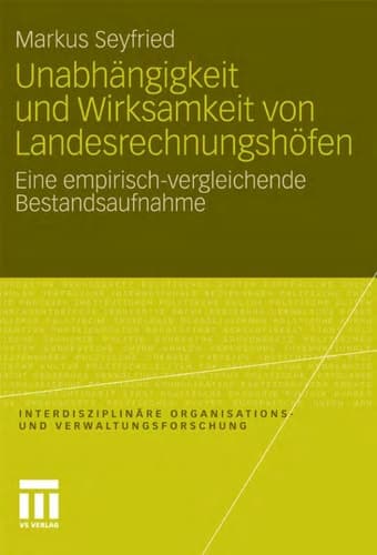 Unabhängigkeit und Wirksamkeit von Landesrechnungshöfen Eine empirisch-vergleichende Bestandsaufnahme
