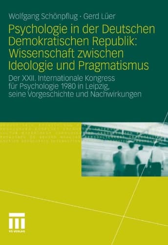 Psychologie in der Deutschen Demokratischen Republik: Wissenschaft zwischen Ideologie und Pragmatismus: Der XXII. Internationale Kongress für ... und Nachwirkungen (German Edition)