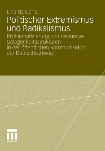 Politischer Extremismus und Radikalismus Problematisierung und diskursive Gelegenheitsstrukturen in der öffentlichen Kommunikation der Deutschschweiz