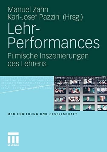 Lehr-Performances Filmische Inszenierungen des Lehrens