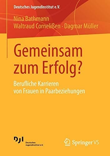 Gemeinsam zum Erfolg? Berufliche Karrieren von Frauen in Paarbeziehungen