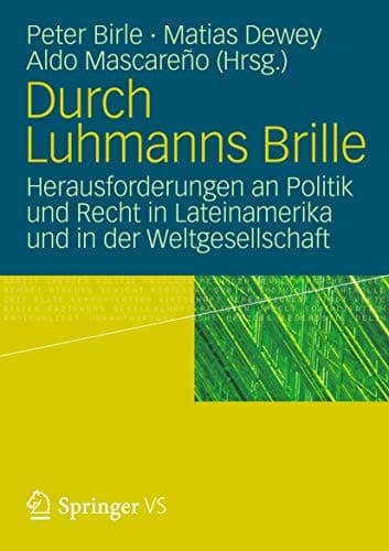 Durch Luhmanns Brille Herausforderungen an Politik und Recht in Lateinamerika und in der Weltgesellschaft
