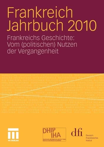 Frankreich Jahrbuch 2010 Frankreichs Geschichte: Vom (politischen) Nutzen der Vergangenheit