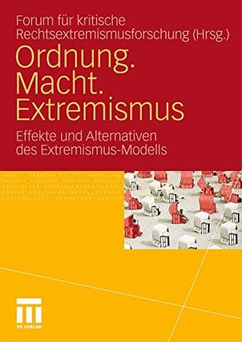 Ordnung. Macht. Extremismus Effekte und Alternativen des Extremismus-Modells