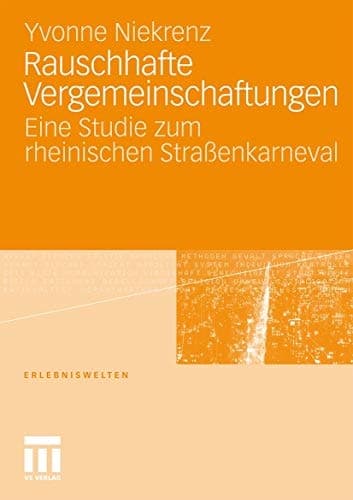 Rauschhafte Vergemeinschaftungen Eine Studie zum rheinischen Straßenkarneval