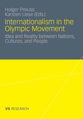 Internationalism in the Olympic Movement Idea and Reality between Nations, Cultures, and People