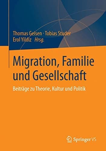 Migration, Familie und Gesellschaft Beiträge zu Theorie, Kultur und Politik