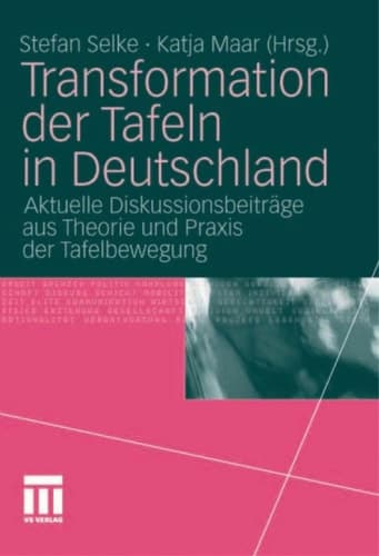 Transformation der Tafeln in Deutschland Aktuelle Diskussionsbeiträge aus Theorie und Praxis der Tafelbewegung