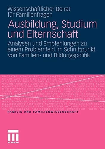 Ausbildung, Studium und Elternschaft Analysen und Empfehlungen zu einem Problemfeld im Schnittpunkt von Familien- und Bildungspolitik