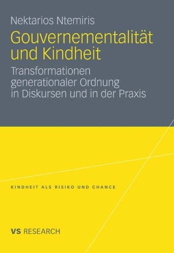 Gouvernementalität und Kindheit Transformationen generationaler Ordnung in Diskursen und in der Praxis
