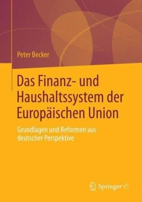 Das Finanz- und Haushaltssystem der Europäischen Union Grundlagen und Reformen aus deutscher Perspektive