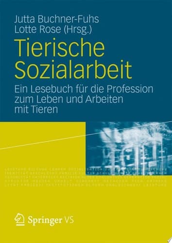 Tierische Sozialarbeit Ein Lesebuch für die Profession zum Leben und Arbeiten mit Tieren