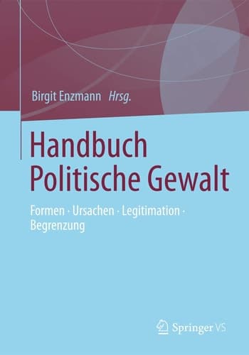 Handbuch Politische Gewalt Formen - Ursachen - Legitimation - Begrenzung