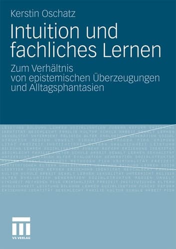 Intuition und fachliches Lernen Zum Verhältnis von epistemischen Überzeugungen und Alltagsphantasien