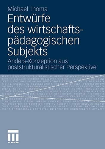 Entwürfe des wirtschaftspädagogischen Subjekts Anders-Konzeption aus poststrukturalistischer Perspektive