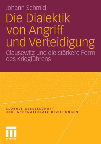 Die Dialektik von Angriff und Verteidigung Clausewitz und die stärkere Form des Kriegführens