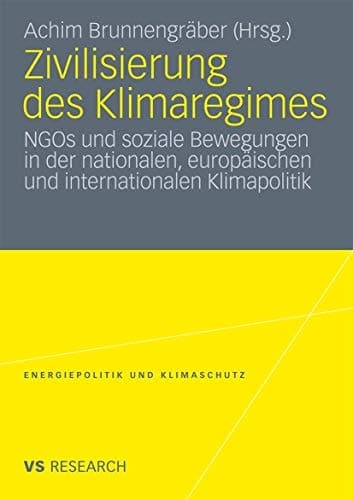 Zivilisierung des Klimaregimes NGOs und soziale Bewegungen in der nationalen, europäischen und internationalen Klimapolitik