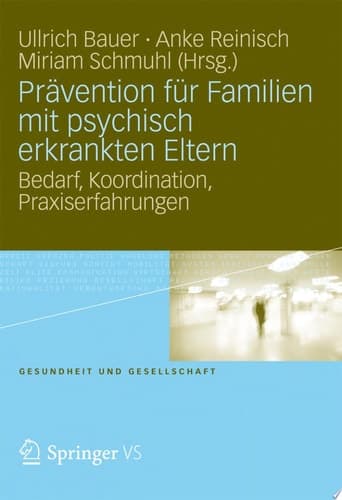 Prävention für Familien mit psychisch kranken Eltern Bedarf, Koordination, Praxiserfahrung