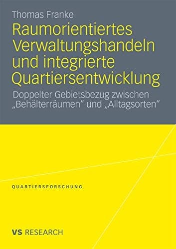 Raumorientiertes Verwaltungshandeln und integrierte Quartiersentwicklung Doppelter Gebietsbezug zwischen „Behälterräumen“ und „Alltagsorten“
