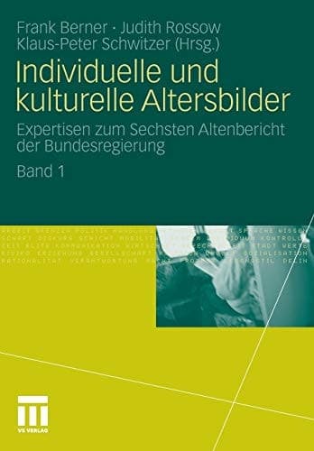 Individuelle und kulturelle Altersbilder Expertisen zum Sechsten Altenbericht der Bundesregierung. Band 1