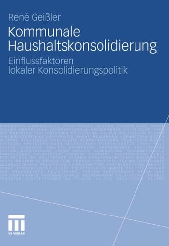 Kommunale Haushaltskonsolidierung Einflussfaktoren lokaler Konsolidierungspolitik