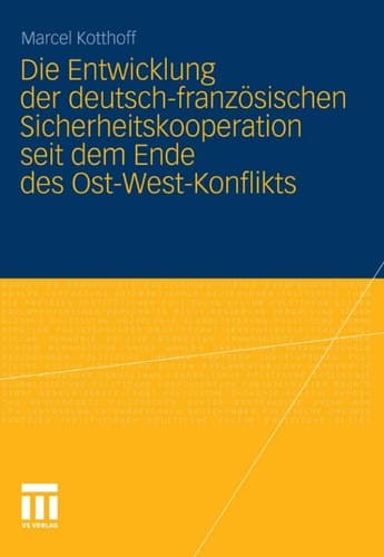 Die Entwicklung der deutsch-französischen Sicherheitskooperation seit dem Ende des Ost-West-Konflikts