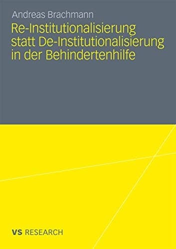 Re-Institutionalisierung statt De-Institutionalisierung in der Behindertenhilfe Neubestimmung der Funktion von Wohneinrichtungen für erwachsene Menschen mit geistiger Behinderung