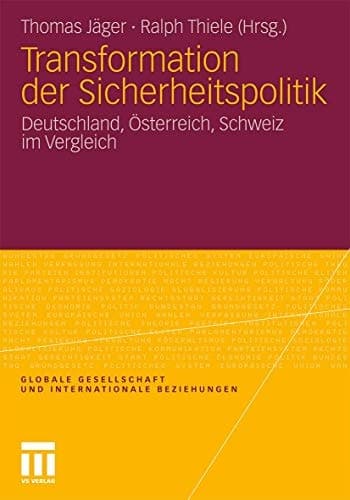Transformation der Sicherheitspolitik: Deutschland, Österreich, Schweiz im Vergleich (Globale Gesellschaft und internationale Beziehungen) (German Edition)