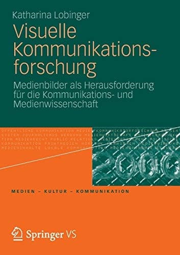 Visuelle Kommunikationsforschung Medienbilder als Herausforderung für die Kommunikations- und Medienwissenschaft