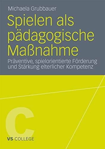 Spielen als pädagogische Maßnahme Präventive, spielorientierte Förderung und Stärkung elterlicher Kompetenz