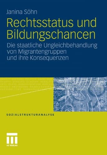 Rechtsstatus und Bildungschancen Die staatliche Ungleichbehandlung von Migrantengruppen und ihre Konsequenzen